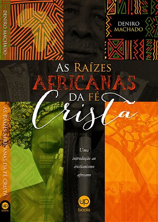As raízes africanas da fé cristã (Deniro Machado)