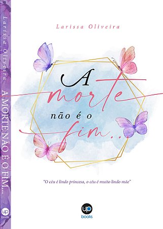 A morte não é o fim (Larissa Oliveira)