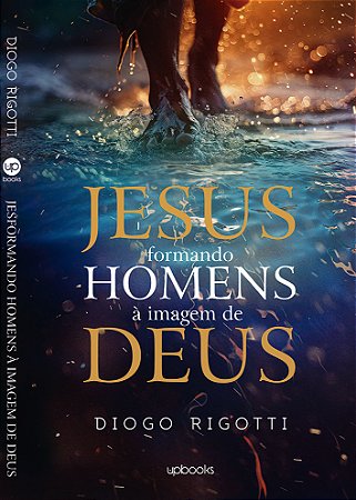 Jesus: Formando homens à imagem de Deus (Diogo Rigotti)