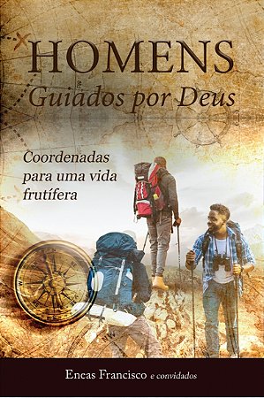 Homens Guiados por Deus: coordenadas para uma vida frutífera