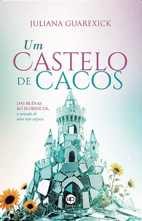 Um castelo de cacos (Juliana Guarexick)