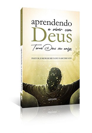 Aprendendo a viver com Deus (Josemar S. Nascimento)