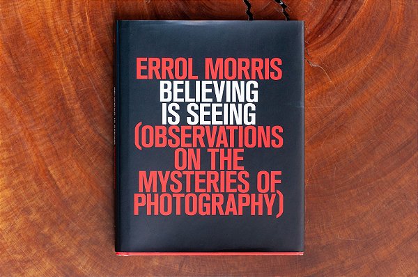 Believing is Seeing: Observations on the Mysteries of Photography – Errol Morris