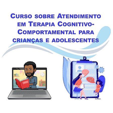 Curso sobre Atendimento em Terapia Cognitivo-Comportamental para crianças e adolescentes