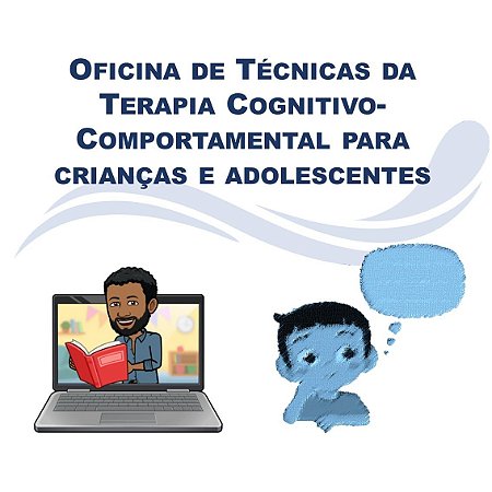 Oficina de Técnicas da Terapia Cognitivo-Comportamental para crianças e adolescentes