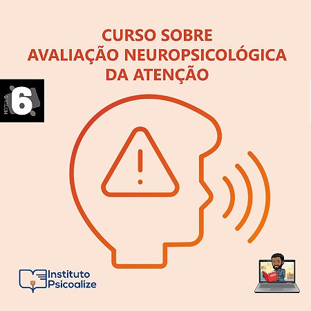 Curso Gravado | MÓDULO: "Avaliação Neuropsicológica da Atenção"