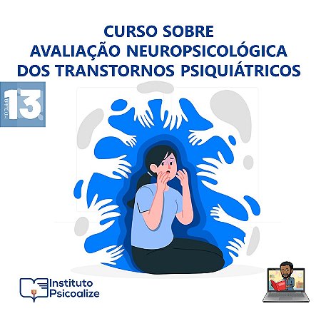 Promoção do Mês da Psicologia   Ψ   Curso Gravado | MÓDULO 13: "Avaliação Neuropsicológica dos Transtornos Psiquiátricos"