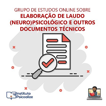 Grupo de estudos online sobre ELABORAÇÃO DE LAUDO (NEURO)PSICOLÓGICO E OUTROS DOCUMENTOS TÉCNICOS