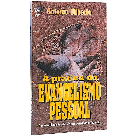 A Prática do Evangelismo Pessoal - Antonio Gilberto