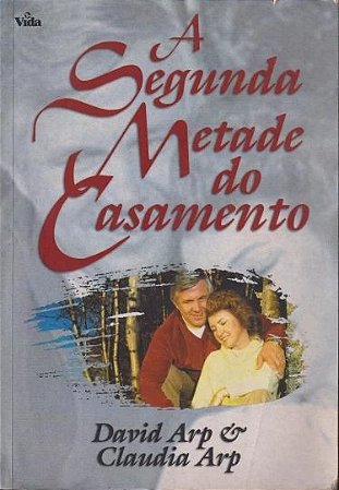 A Segunda Metade do Casamento - David Arp e Claudia Arp