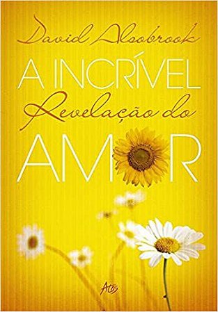 A Incrível Revelação do Amor - David Alsobrook