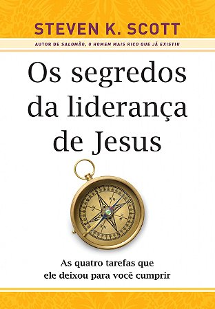 Os Segredos da Liderança de Jesus - Steven K. Scott