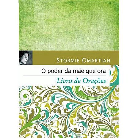 O Poder da Mãe que Ora - Livro de Orações - Stormie Omartian