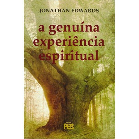 A Genuína Experiência Espiritual - Jonathan Edwards