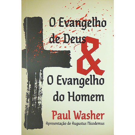 O Evangelho de Deus e o Evangelho do Homem - Paul Washer
