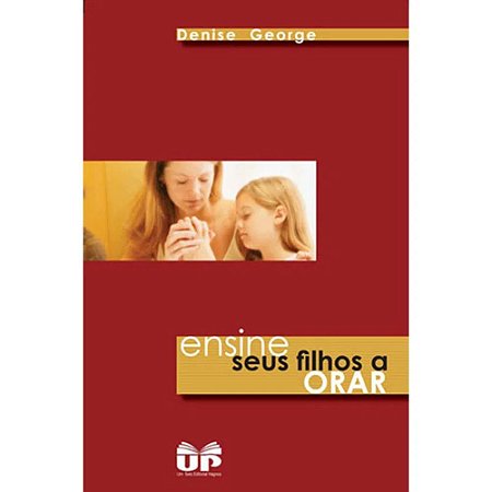 Ensine Seus Filhos a Orar - Denise George