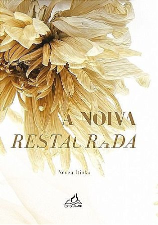 A Noiva Restaurada - Neuza Itioka