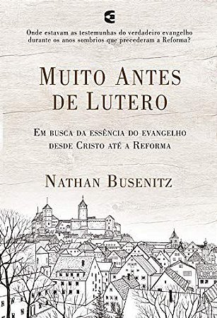 Muito Antes de Lutero - Nathan Busenitz