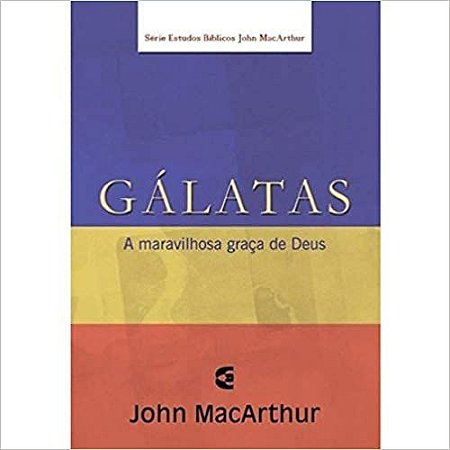 Gálatas - Série de Estudos Bíblicos - John MacArthur
