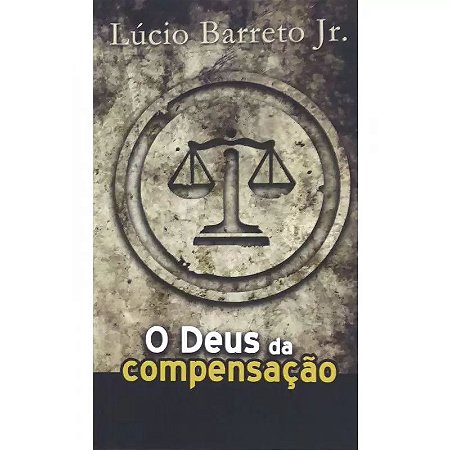 O Deus da Compensação - Lúcio Barreto Jr