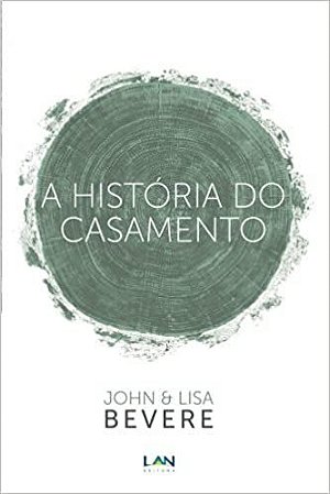 A História do Casamento - John e Lisa Bevere