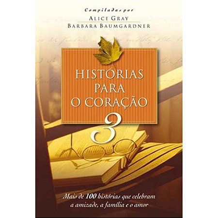 Histórias para o Coração 3 - Alice Gray e Barbara Baumgardner