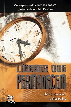 Líderes que Permanecem - Gary D. Kinnaman e Alfred H. Ells