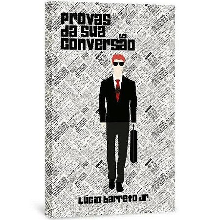 Provas da Sua Conversão - Lúcio Barreto Jr