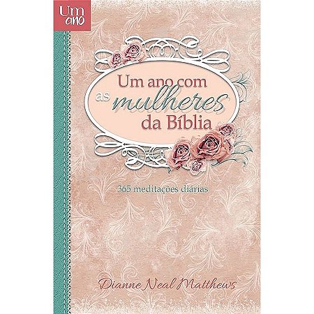 Um Ano com Mulheres da Bíblia - Dianne Neal Matheus