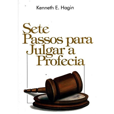 Sete Passos para Julgar a Profecia - Kenneth E.Hagin