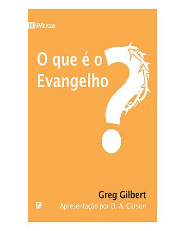 O que É o Evangelho? - Greg Gilbert