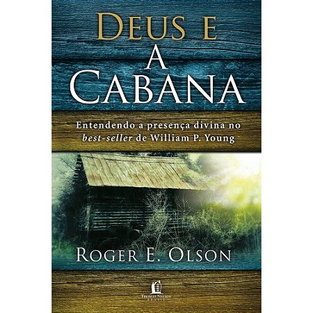 Deus e A Cabana - Roger E. Olson