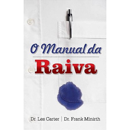O Manual da Raiva - Dr. Les Carter e Dr. Frank Minirth