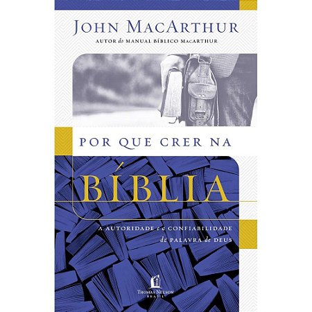 Por que Crer na Bíblia - John MacArthur