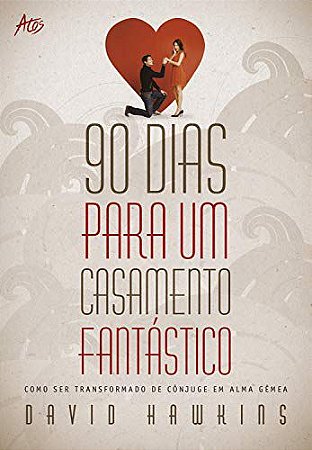 90 Dias para um Casamento Fantástico - David Hawkins
