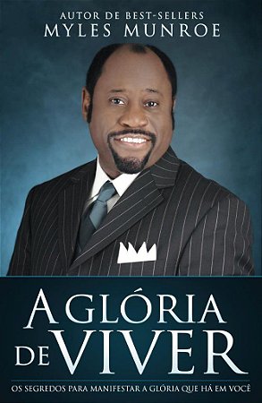 A Glória de Viver - Myles Munroe