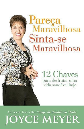 Pareça Maravilhosa Sinta-se Maravilhosa - Joyce Meyer