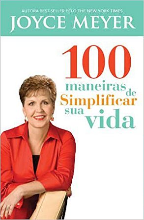 100 Maneiras de Simplificar sua Vida - Joyce Meyer