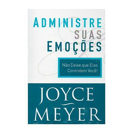 Administre suas Emoções - Joyce Meyer
