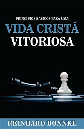Princípios Básicos para uma Vida Cristã Vitoriosa - Reinhard Bounke