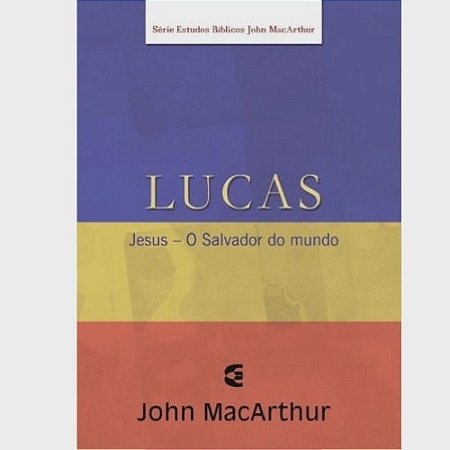 Lucas - Série de Estudos Bíblicos - John MacArthur