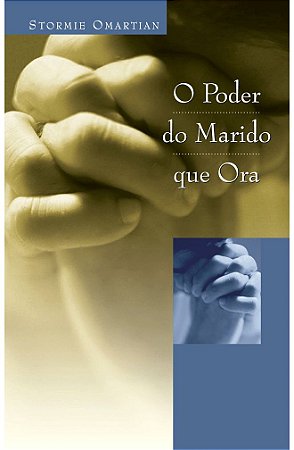 O Poder do Marido que Ora - Stormie Omartian