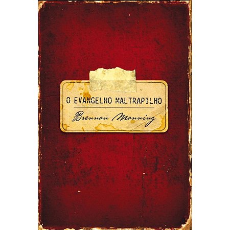 O Evangelho Maltrapilho - Brennan Manning