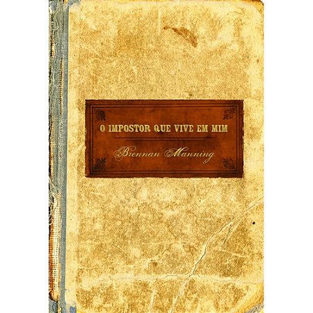 O Impostor que Vive em Mim - Brennan Manning (2ª Edição)