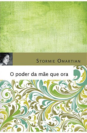 O Poder da Mãe que Ora - Stormie Omartian