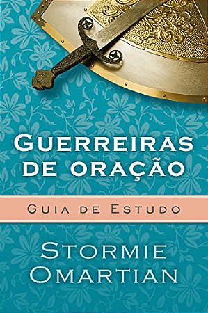Guerreiras de Oração - Guia de Estudo - Stormie Omartian