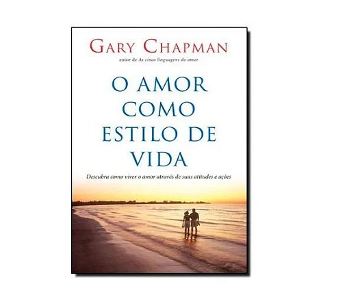 O Amor como Estilo de Vida - Gary Chapman