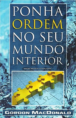 Ponha Ordem no seu Mundo Interior -  Gordon MacDonald