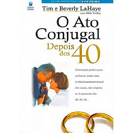 O Ato Conjugal Depois dos 40 - Tim e Beverly LaHaye