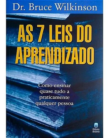As 7 Leis do Aprendizado - Dr. Bruce Wilkinson